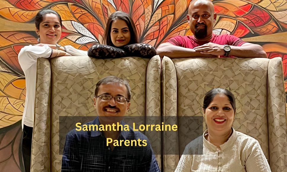 Samantha Lorraine Parents: Understanding Their Influence