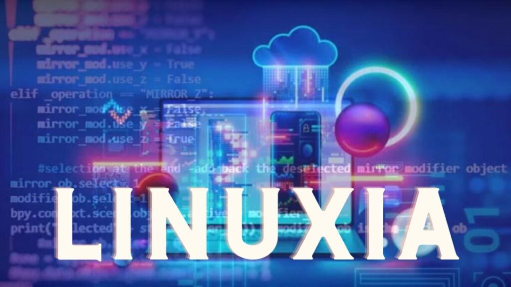 Everything You Need to Know About Linuxia