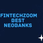 Fintechzoom the Best Neobanks for You