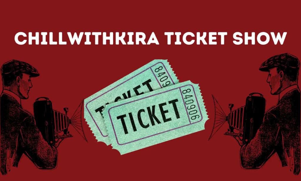 Chillwithkira Ticket Show: A Guide