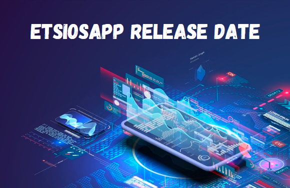 Etsiosapp Release Date Announcement