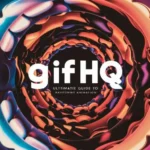 All You Need to Know About GIFHQ